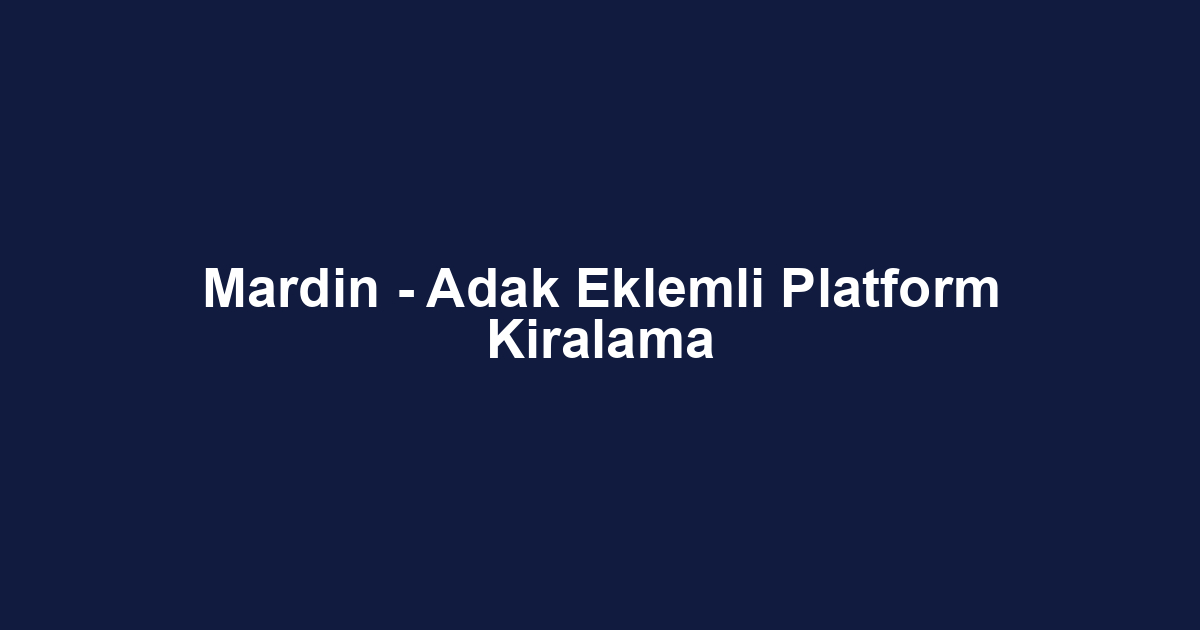 Mardin - Adak Eklemli Platform Kiralama
