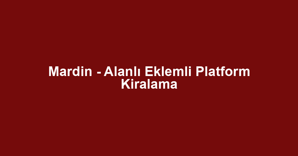 Mardin - Alanlı Eklemli Platform Kiralama