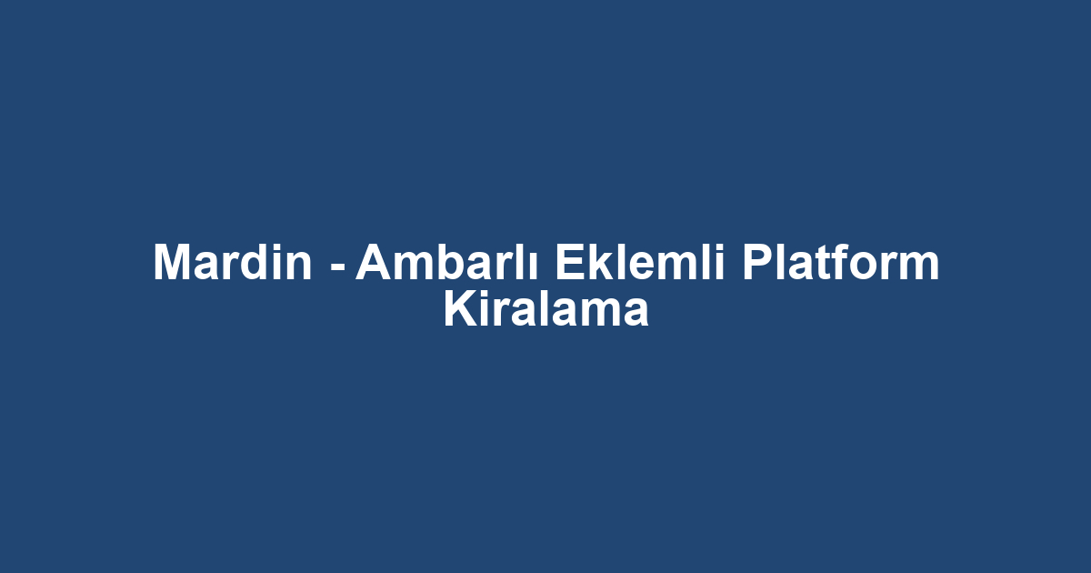 Mardin - Ambarlı Eklemli Platform Kiralama