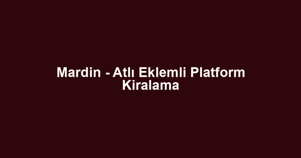 Mardin - Atlı Eklemli Platform Kiralama
