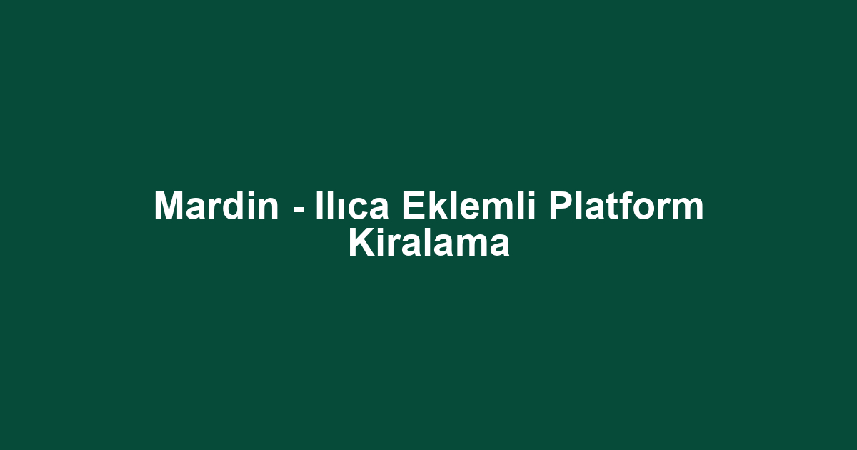 Mardin - Ilıca Eklemli Platform Kiralama