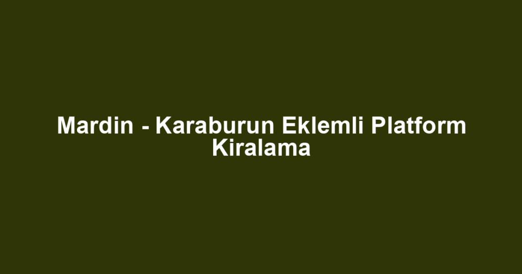 Mardin - Karaburun Eklemli Platform Kiralama