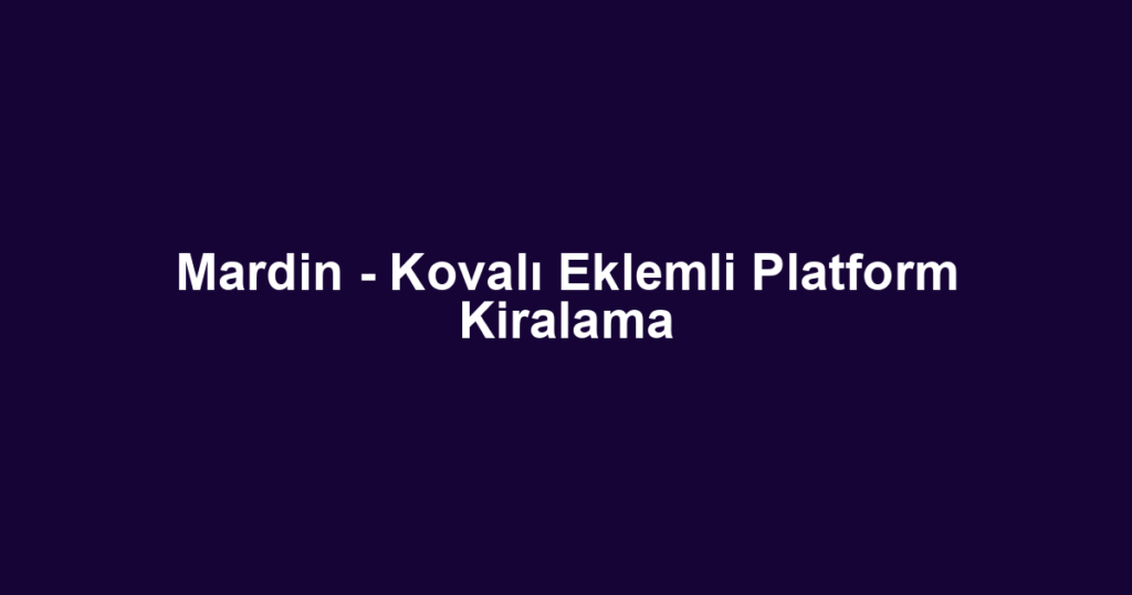 Mardin - Kovalı Eklemli Platform Kiralama