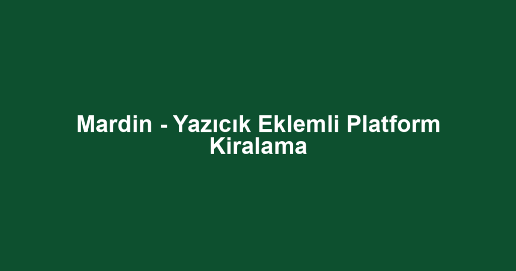 Mardin - Yazıcık Eklemli Platform Kiralama