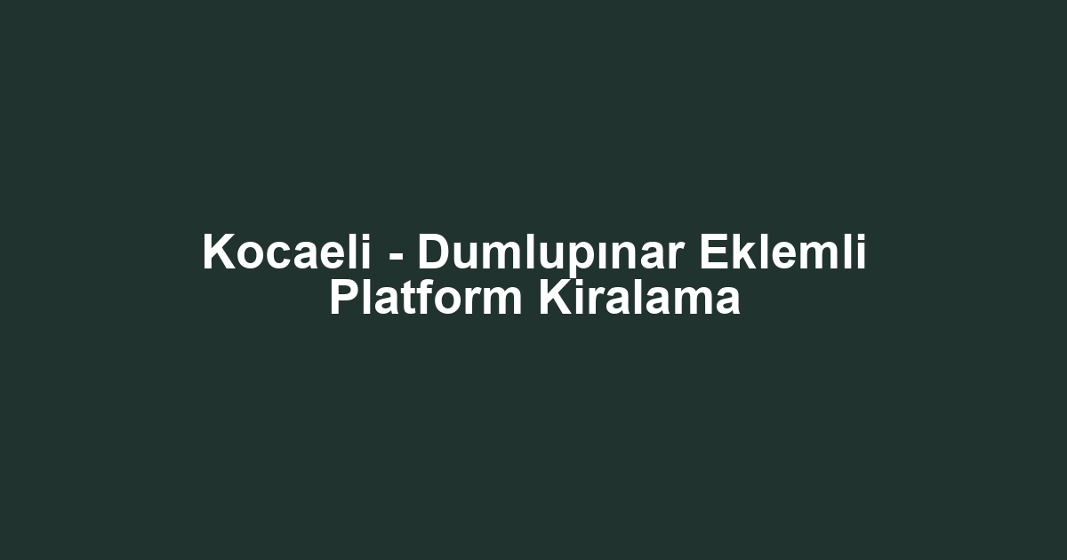 Kocaeli - Dumlupınar Eklemli Platform Kiralama