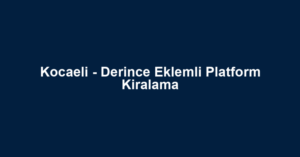 Kocaeli - Derince Eklemli Platform Kiralama