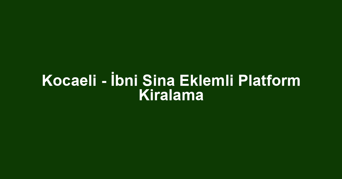 Kocaeli - İbni Sina Eklemli Platform Kiralama