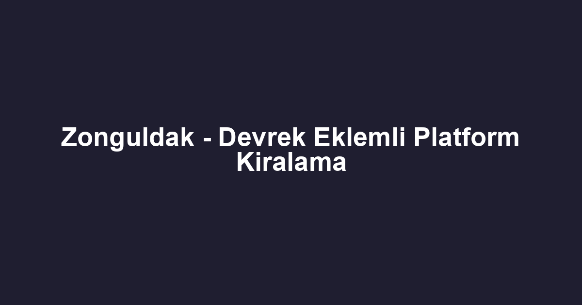 Zonguldak - Devrek Eklemli Platform Kiralama