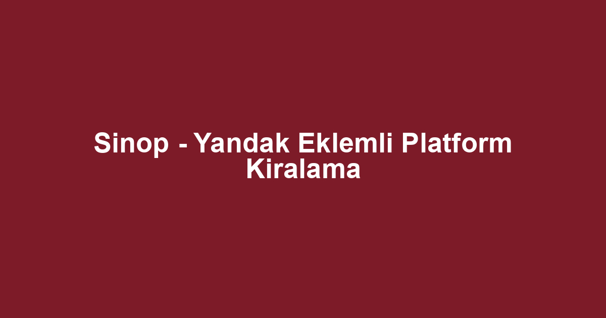 Sinop - Yandak Eklemli Platform Kiralama