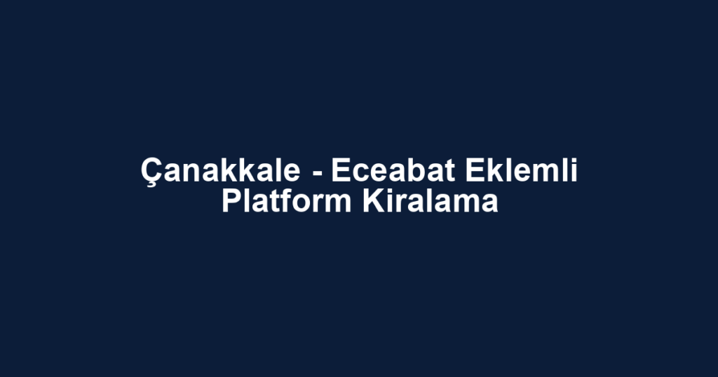 Çanakkale - Eceabat Eklemli Platform Kiralama