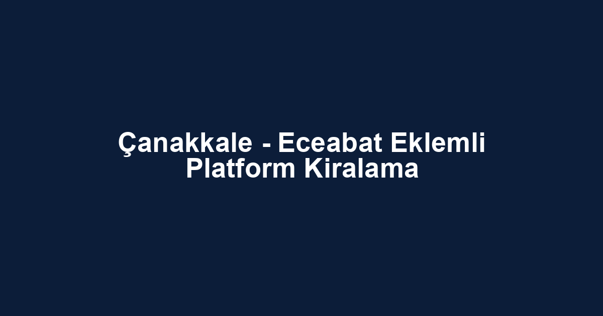 Çanakkale - Eceabat Eklemli Platform Kiralama