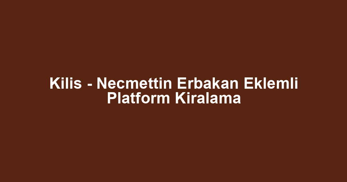 Kilis - Necmettin Erbakan Eklemli Platform Kiralama
