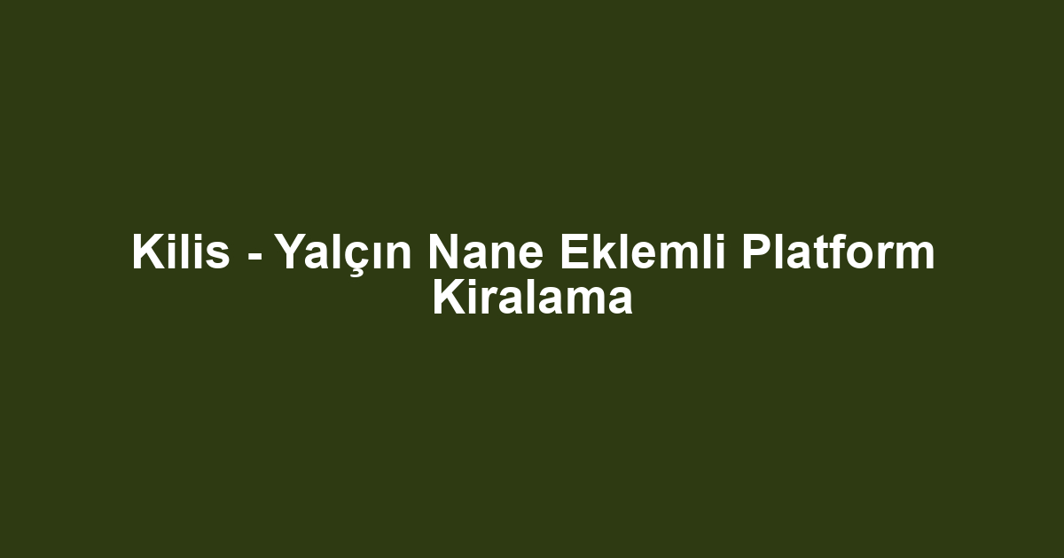 Kilis - Yalçın Nane Eklemli Platform Kiralama