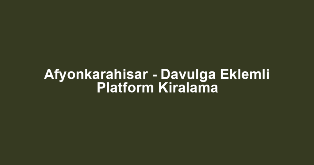 Afyonkarahisar - Davulga Eklemli Platform Kiralama