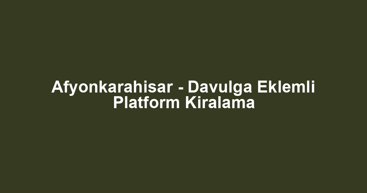 Afyonkarahisar - Davulga Eklemli Platform Kiralama