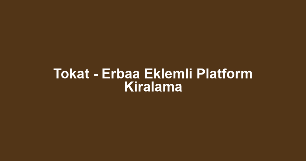 Tokat - Erbaa Eklemli Platform Kiralama