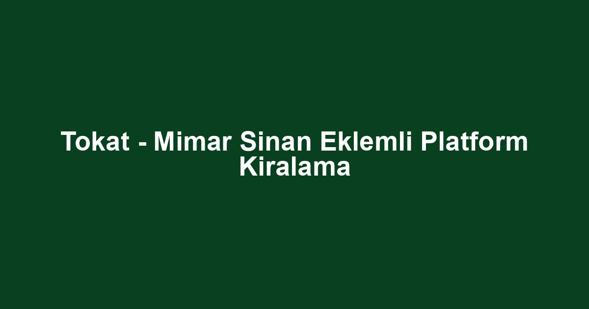 Tokat - Mimar Sinan Eklemli Platform Kiralama