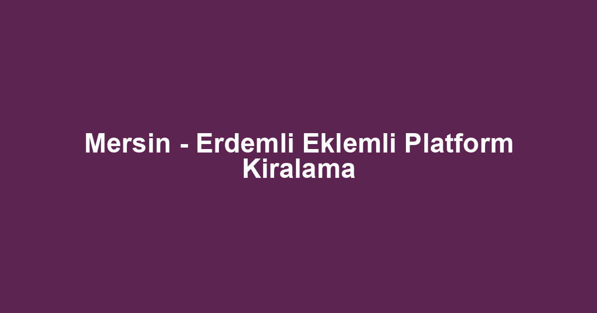 Mersin - Erdemli Eklemli Platform Kiralama
