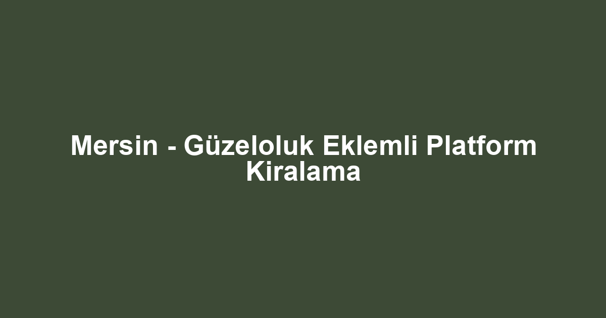 Mersin - Güzeloluk Eklemli Platform Kiralama