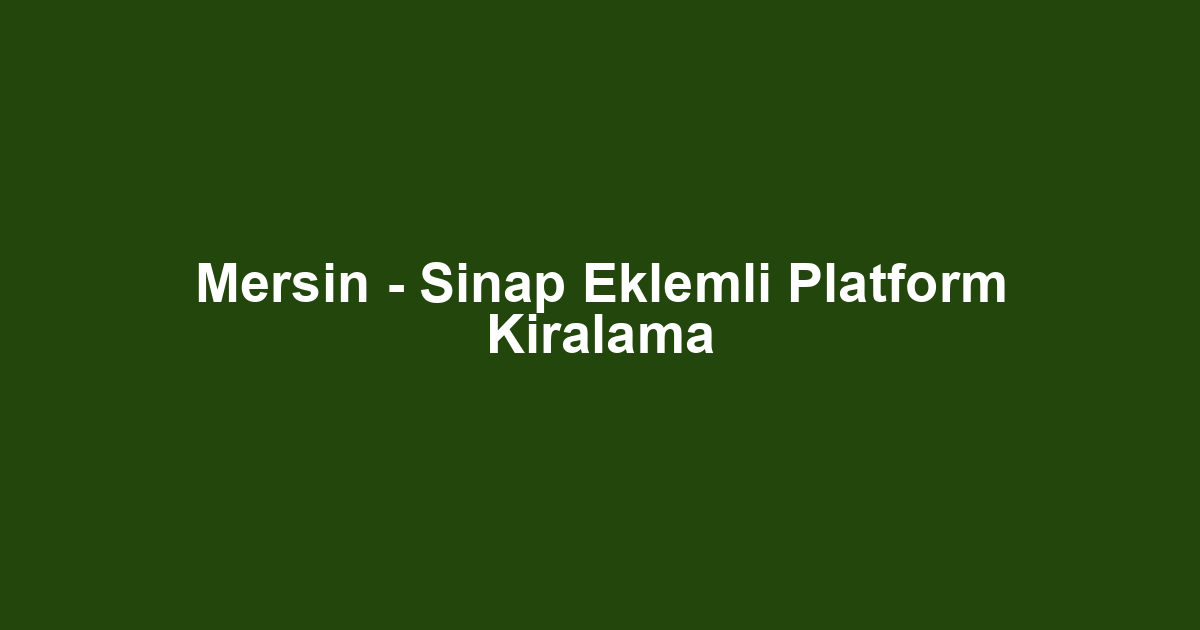 Mersin - Sinap Eklemli Platform Kiralama