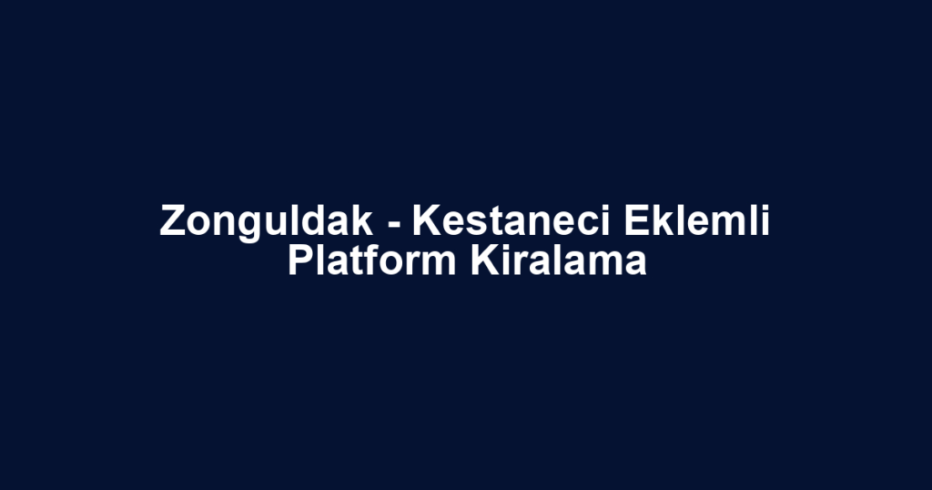 Zonguldak - Kestaneci Eklemli Platform Kiralama