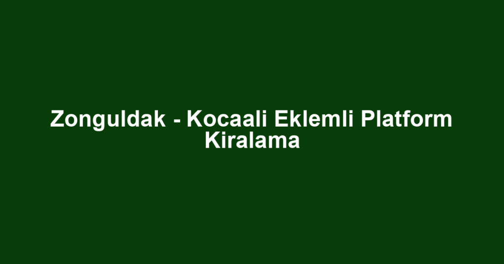 Zonguldak - Kocaali Eklemli Platform Kiralama