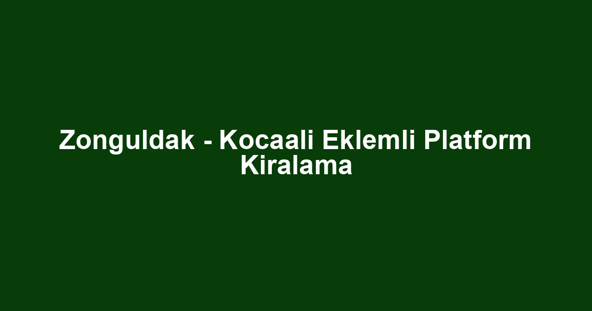 Zonguldak - Kocaali Eklemli Platform Kiralama