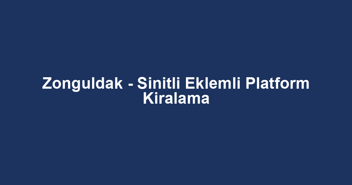 Zonguldak - Sinitli Eklemli Platform Kiralama