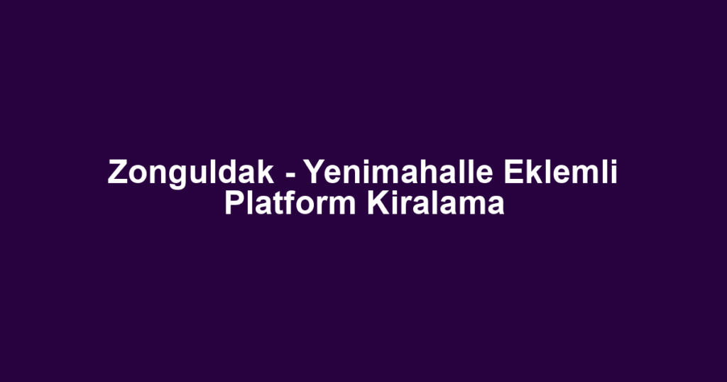 Zonguldak - Yenimahalle Eklemli Platform Kiralama