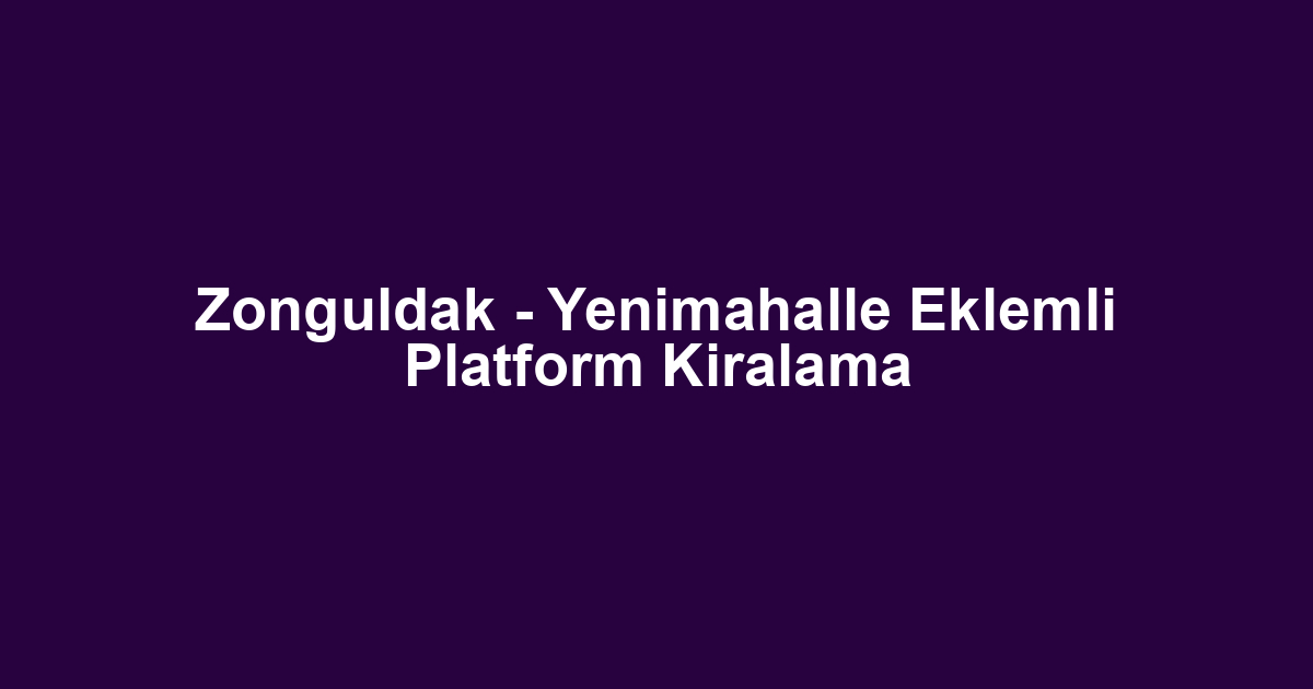 Zonguldak - Yenimahalle Eklemli Platform Kiralama