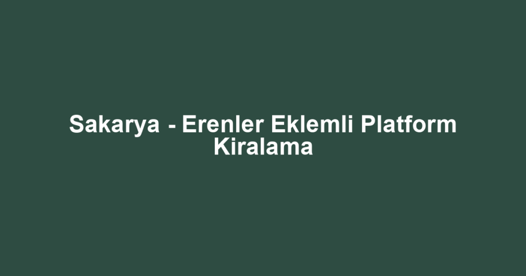 Sakarya - Erenler Eklemli Platform Kiralama