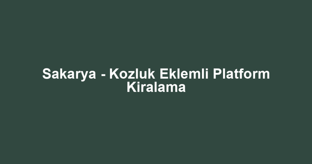 Sakarya - Kozluk Eklemli Platform Kiralama
