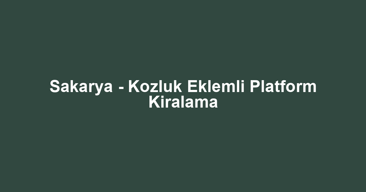 Sakarya - Kozluk Eklemli Platform Kiralama