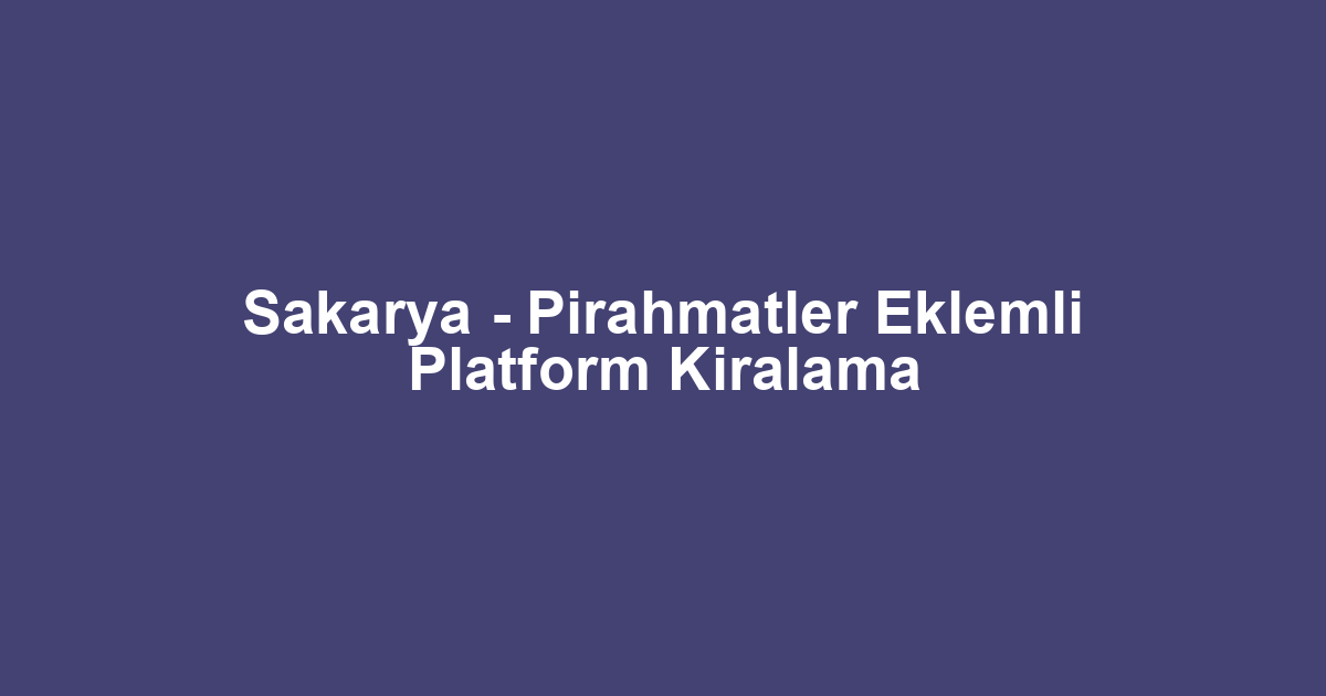 Sakarya - Pirahmatler Eklemli Platform Kiralama