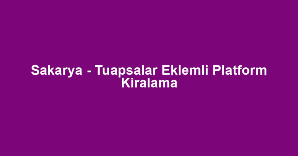 Sakarya - Tuapsalar Eklemli Platform Kiralama