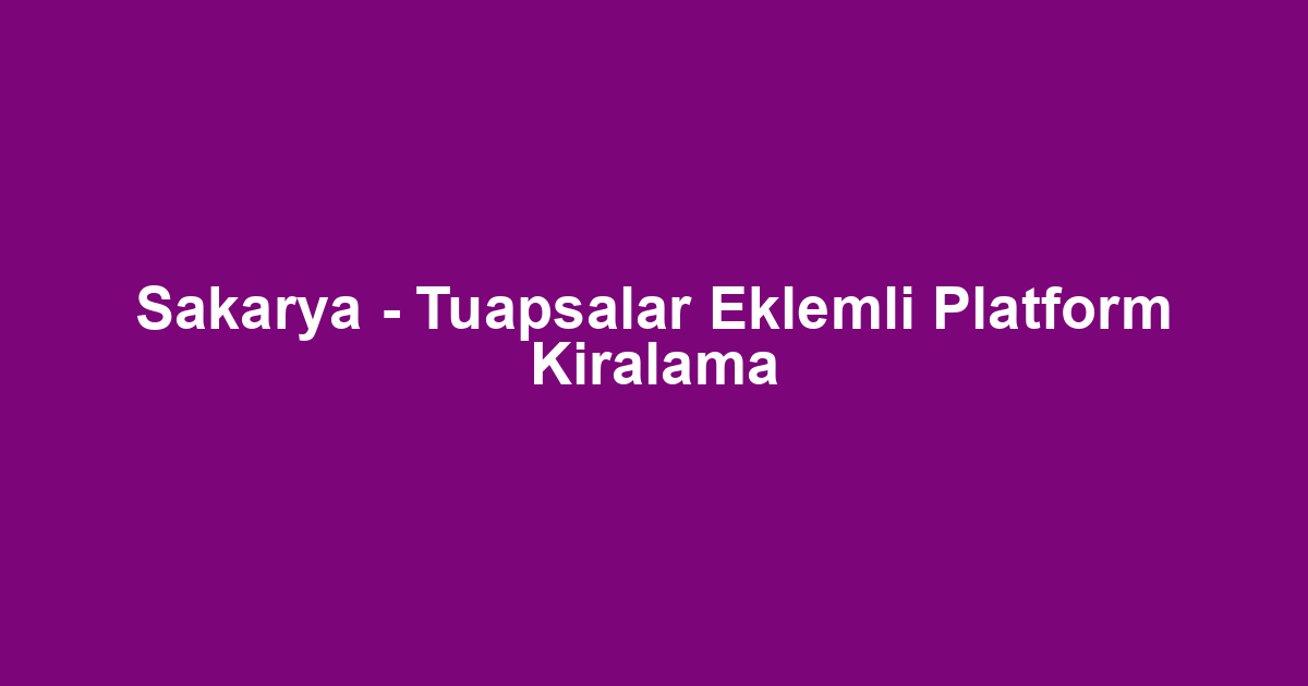 Sakarya - Tuapsalar Eklemli Platform Kiralama