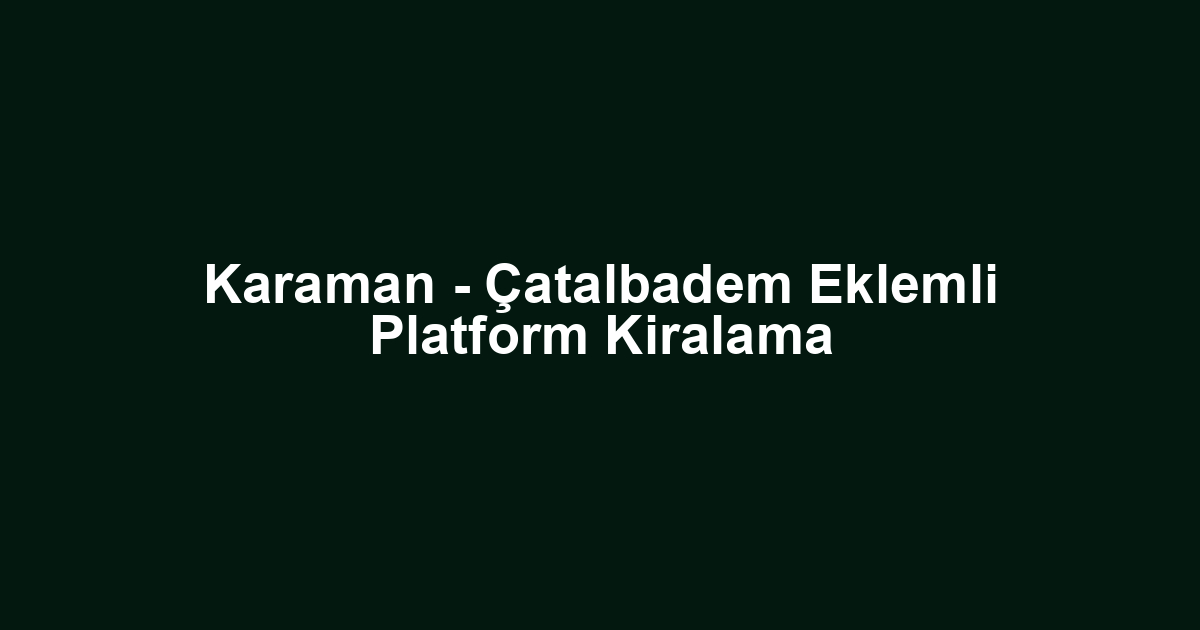 Karaman - Çatalbadem Eklemli Platform Kiralama
