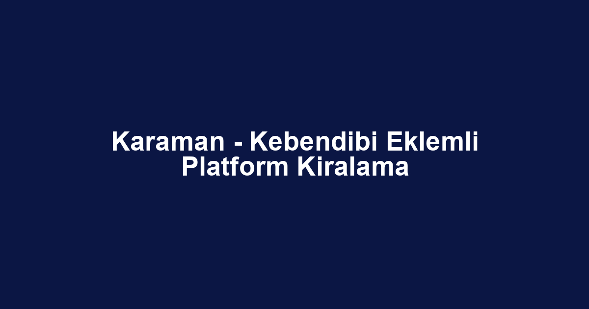 Karaman - Kebendibi Eklemli Platform Kiralama