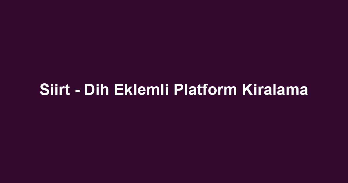 Siirt - Dih Eklemli Platform Kiralama