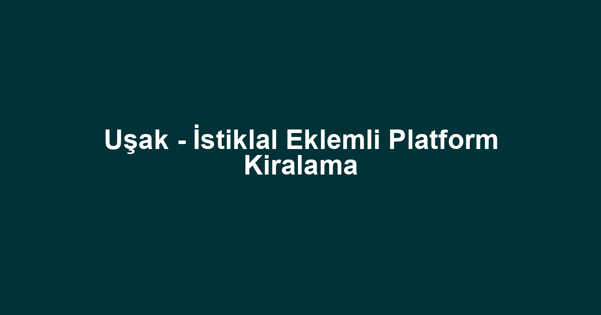 Uşak - İstiklal Eklemli Platform Kiralama