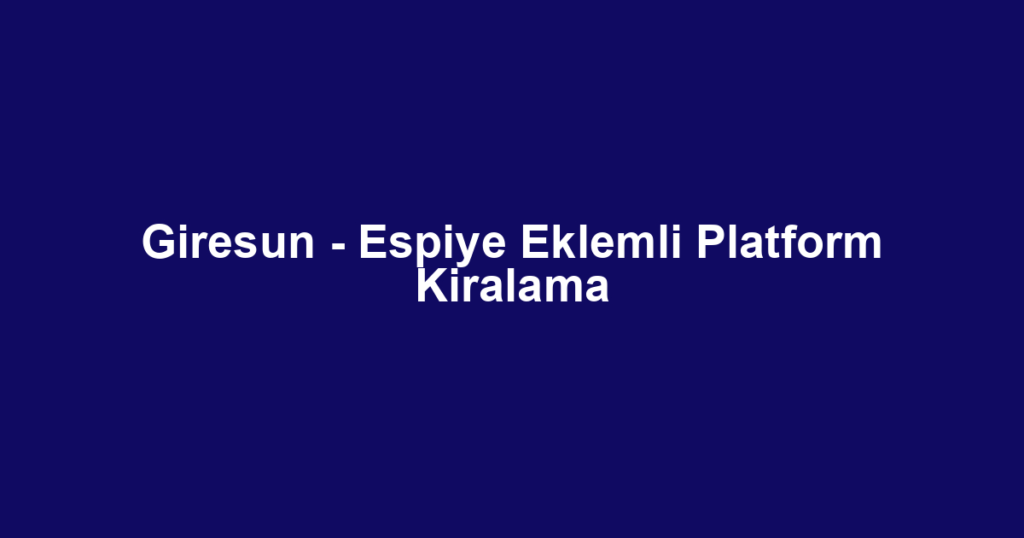 Giresun - Espiye Eklemli Platform Kiralama