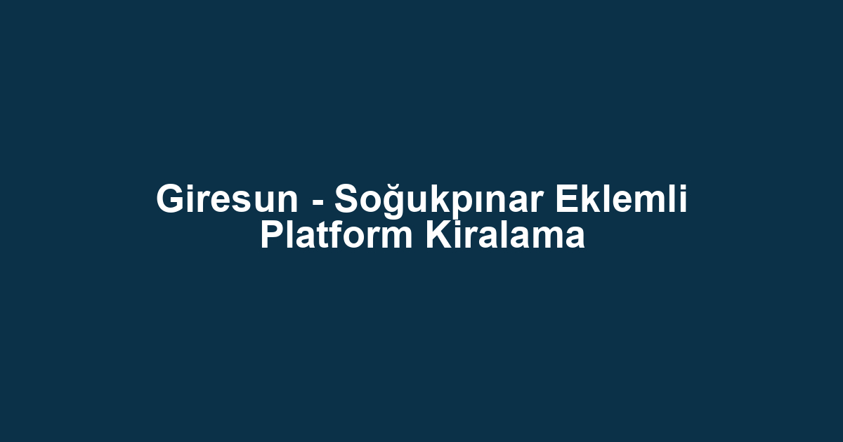 Giresun - Soğukpınar Eklemli Platform Kiralama