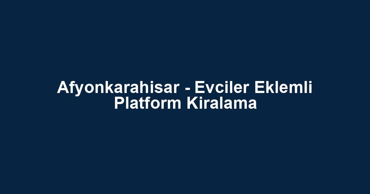 Afyonkarahisar - Evciler Eklemli Platform Kiralama