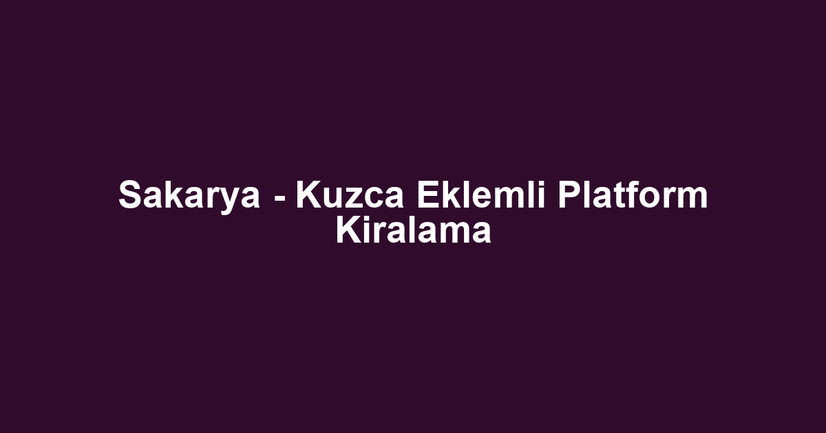 Sakarya - Kuzca Eklemli Platform Kiralama