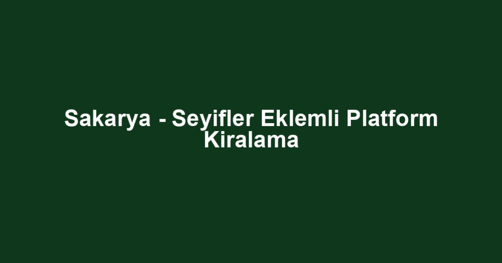Sakarya - Seyifler Eklemli Platform Kiralama