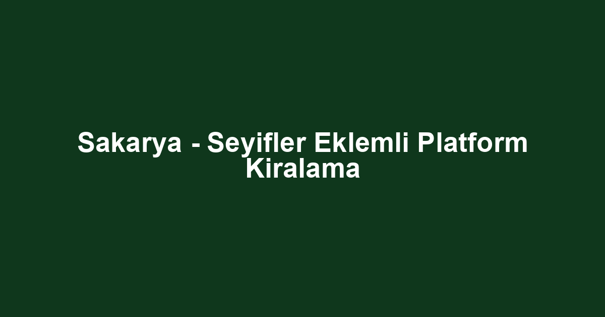 Sakarya - Seyifler Eklemli Platform Kiralama