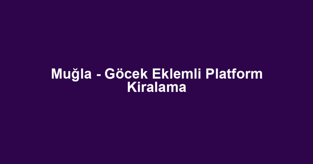 Muğla - Göcek Eklemli Platform Kiralama