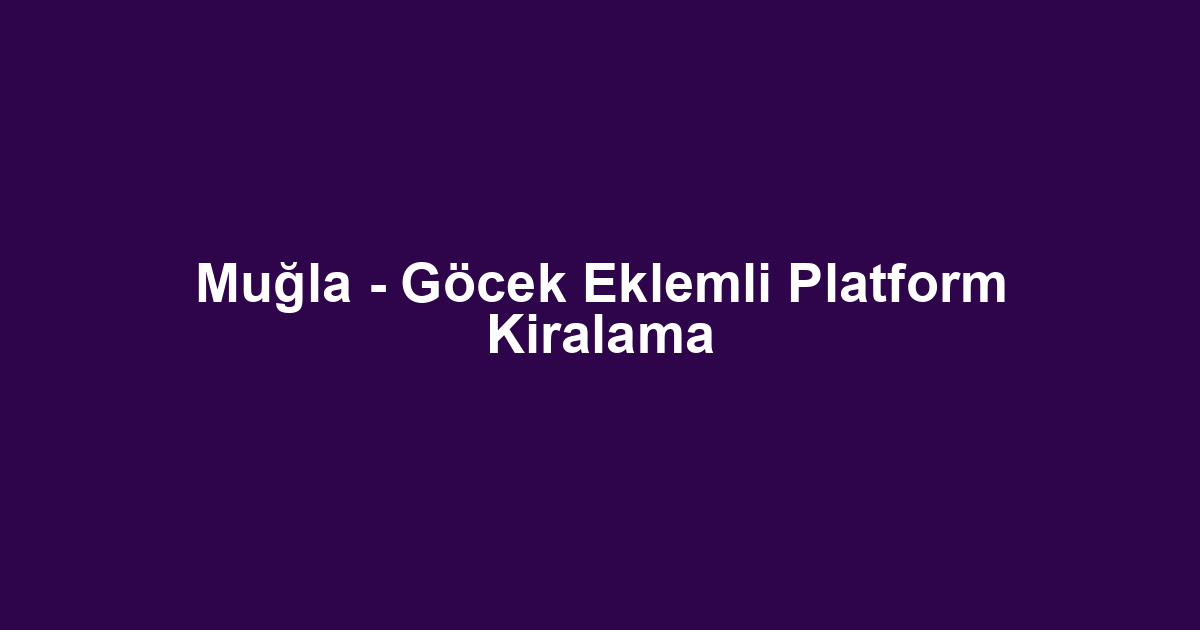 Muğla - Göcek Eklemli Platform Kiralama