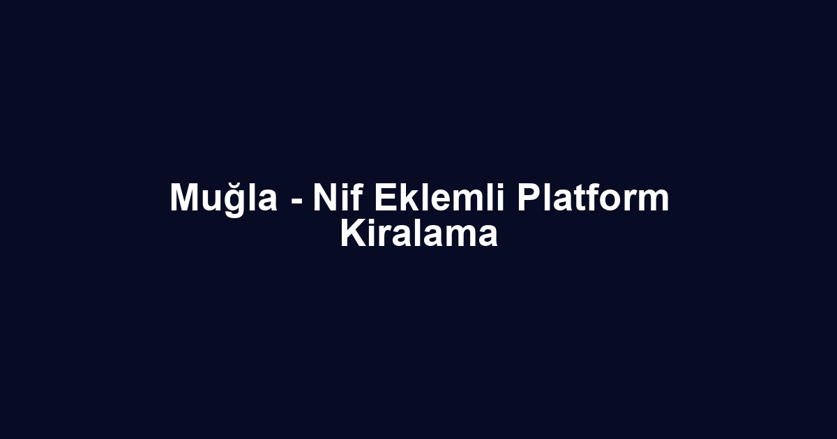 Muğla - Nif Eklemli Platform Kiralama