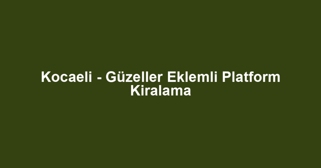 Kocaeli - Güzeller Eklemli Platform Kiralama